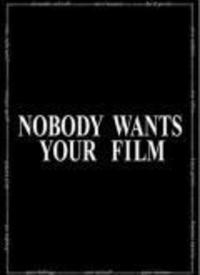 Nobody Wants Your Film