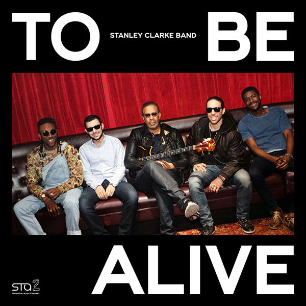 Stanley Clarke Band To Be Alive (Feat. Chris Clarke)Cover Image