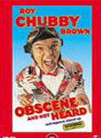 Roy Chubby Brown: Obscene And Not...